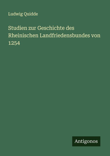 Ludwig Quidde: Studien zur Geschichte des Rheinischen Landfriedensbundes von 1254, Buch