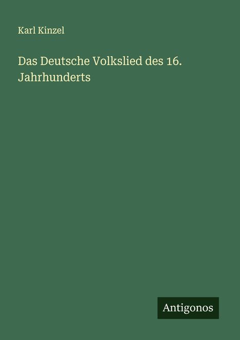 Karl Kinzel: Das Deutsche Volkslied des 16. Jahrhunderts, Buch