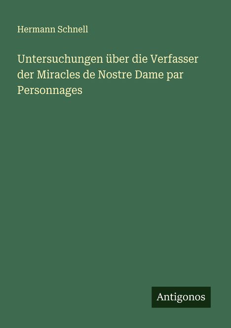Hermann Schnell: Untersuchungen über die Verfasser der Miracles de Nostre Dame par Personnages, Buch