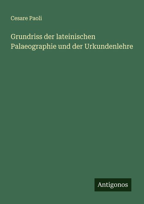 Cesare Paoli: Grundriss der lateinischen Palaeographie und der Urkundenlehre, Buch