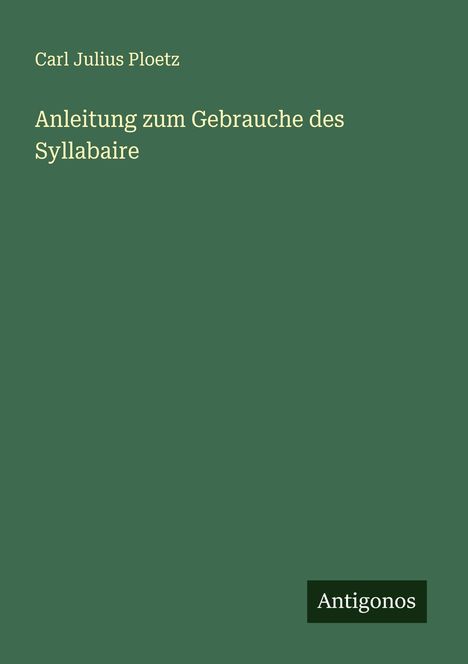 Carl Julius Ploetz: Anleitung zum Gebrauche des Syllabaire, Buch