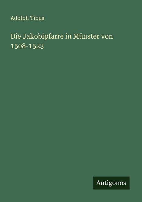 Adolph Tibus: Die Jakobipfarre in Münster von 1508-1523, Buch