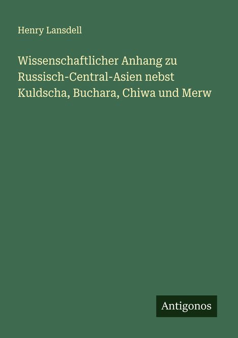 Henry Lansdell: Wissenschaftlicher Anhang zu Russisch-Central-Asien nebst Kuldscha, Buchara, Chiwa und Merw, Buch