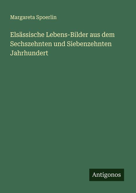 Margareta Spoerlin: Elsässische Lebens-Bilder aus dem Sechszehnten und Siebenzehnten Jahrhundert, Buch