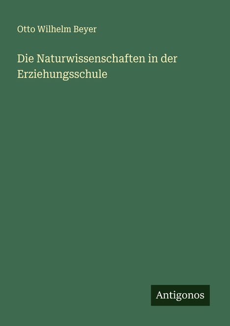 Otto Wilhelm Beyer: Die Naturwissenschaften in der Erziehungsschule, Buch
