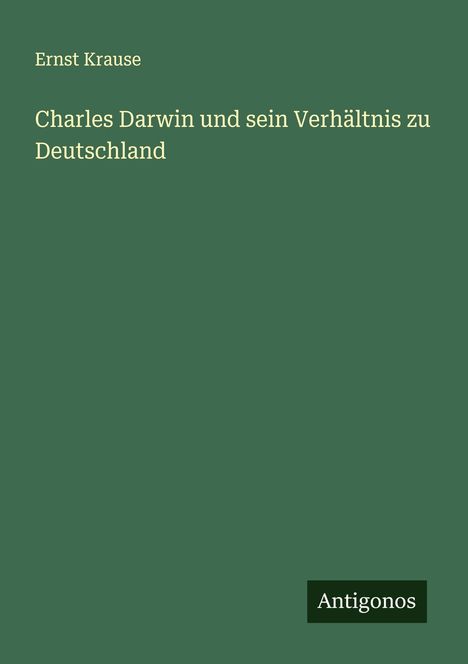 Ernst Krause: Charles Darwin und sein Verhältnis zu Deutschland, Buch