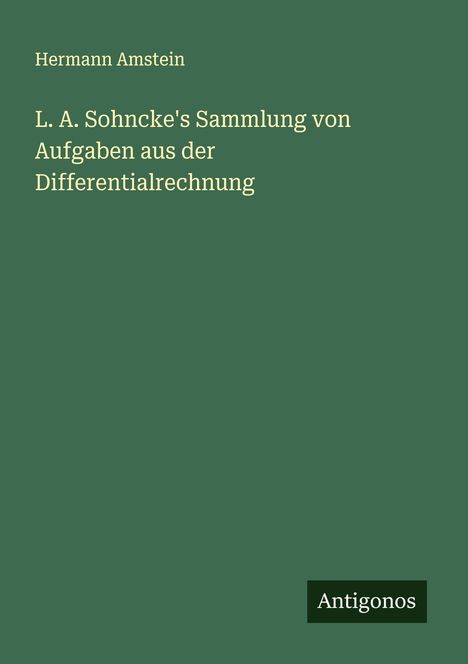 Hermann Amstein: L. A. Sohncke's Sammlung von Aufgaben aus der Differentialrechnung, Buch