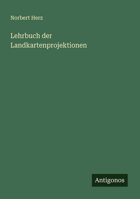 Norbert Herz: Lehrbuch der Landkartenprojektionen, Buch