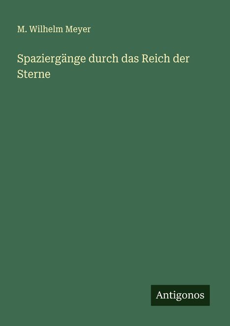 M. Wilhelm Meyer: Spaziergänge durch das Reich der Sterne, Buch