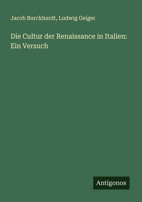 Jacob Burckhardt: Die Cultur der Renaissance in Italien: Ein Versuch, Buch