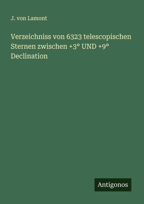 J. von Lamont: Verzeichniss von 6323 telescopischen Sternen zwischen +3° UND +9° Declination, Buch