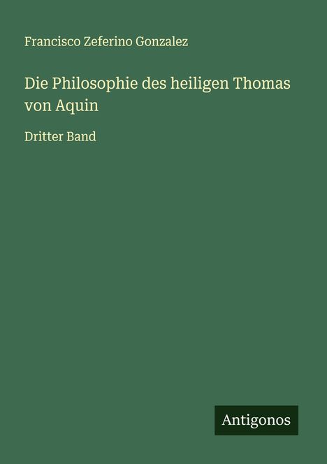 Francisco Zeferino Gonzalez: Die Philosophie des heiligen Thomas von Aquin, Buch