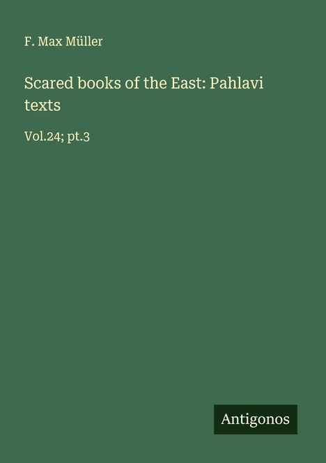 F. Max Müller: Scared books of the East: Pahlavi texts, Buch