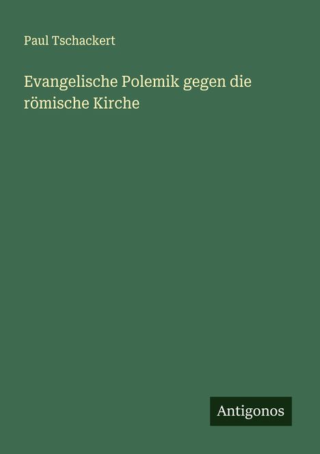 Paul Tschackert: Evangelische Polemik gegen die römische Kirche, Buch