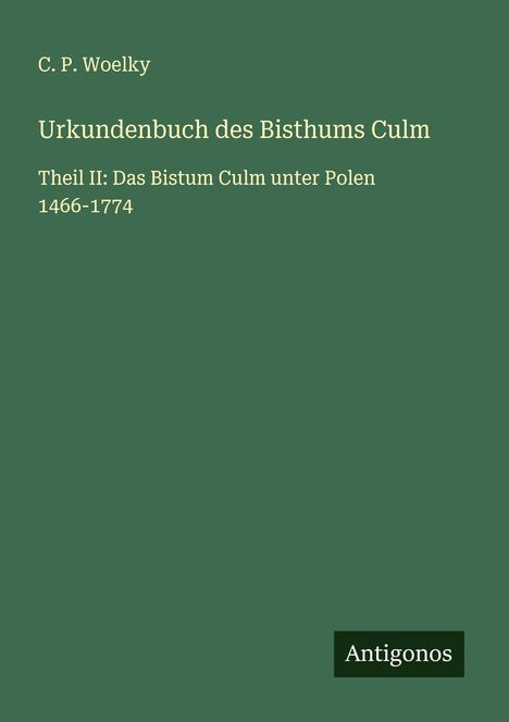 C. P. Woelky: Urkundenbuch des Bisthums Culm, Buch