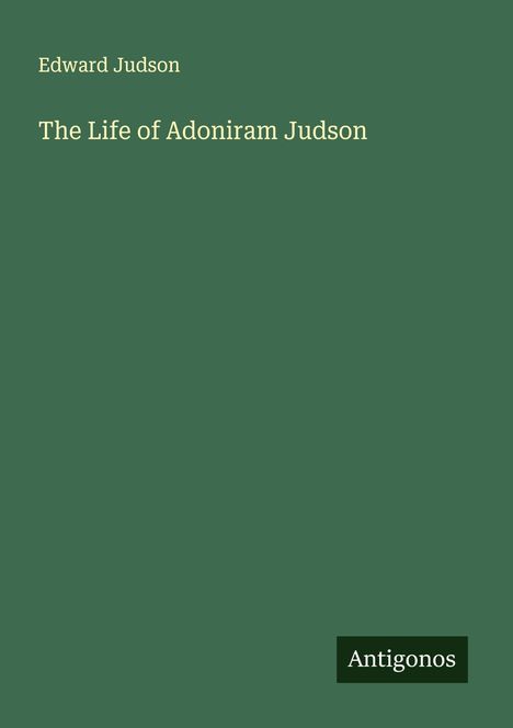 Edward Judson: The Life of Adoniram Judson, Buch