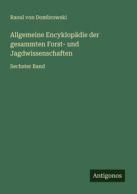 Raoul Von Dombrowski: Allgemeine Encyklopädie der gesammten Forst- und Jagdwissenschaften, Buch