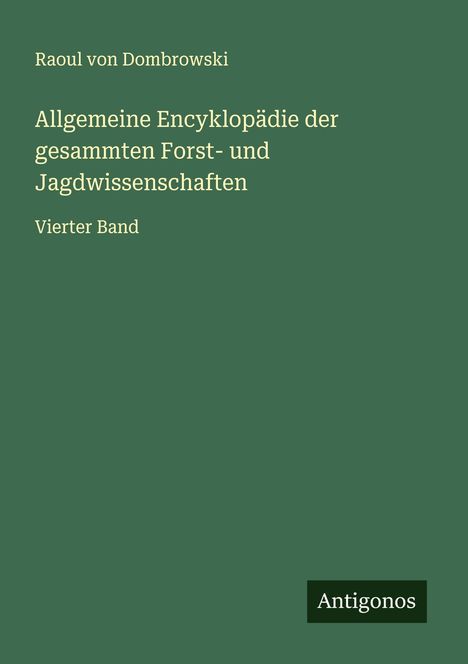 Raoul Von Dombrowski: Allgemeine Encyklopädie der gesammten Forst- und Jagdwissenschaften, Buch