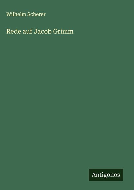 Wilhelm Scherer: Rede auf Jacob Grimm, Buch