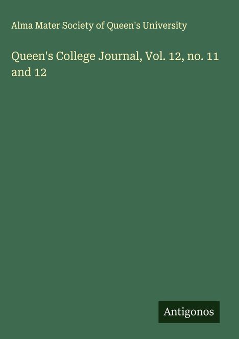 Alma Mater Society of Queen's University: Queen's College Journal, Vol. 12, no. 11 and 12, Buch