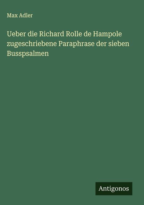 Max Adler: Ueber die Richard Rolle de Hampole zugeschriebene Paraphrase der sieben Busspsalmen, Buch