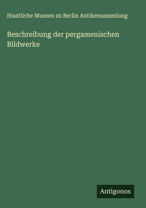 Staatliche Museen zu Berlin Antikensammlung: Beschreibung der pergamenischen Bildwerke, Buch