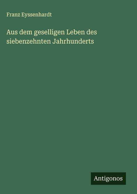 Franz Eyssenhardt: Aus dem geselligen Leben des siebenzehnten Jahrhunderts, Buch