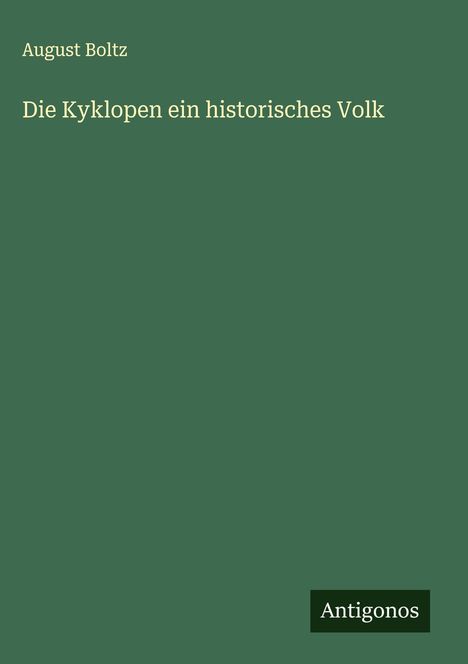August Boltz: Die Kyklopen ein historisches Volk, Buch