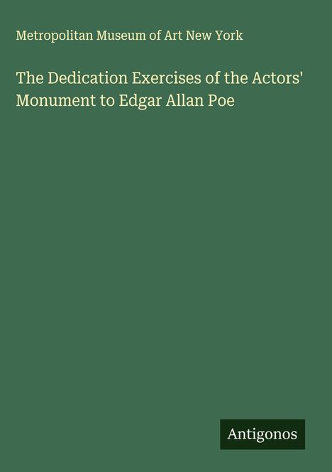 Metropolitan Museum of Art New York: The Dedication Exercises of the Actors' Monument to Edgar Allan Poe, Buch