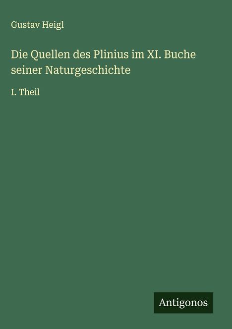 Gustav Heigl: Die Quellen des Plinius im XI. Buche seiner Naturgeschichte, Buch