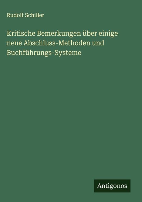 Rudolf Schiller: Kritische Bemerkungen über einige neue Abschluss-Methoden und Buchführungs-Systeme, Buch