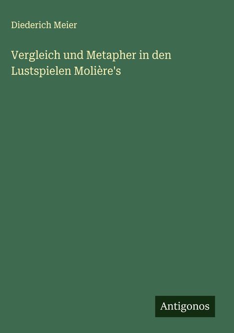 Diederich Meier: Vergleich und Metapher in den Lustspielen Molière's, Buch