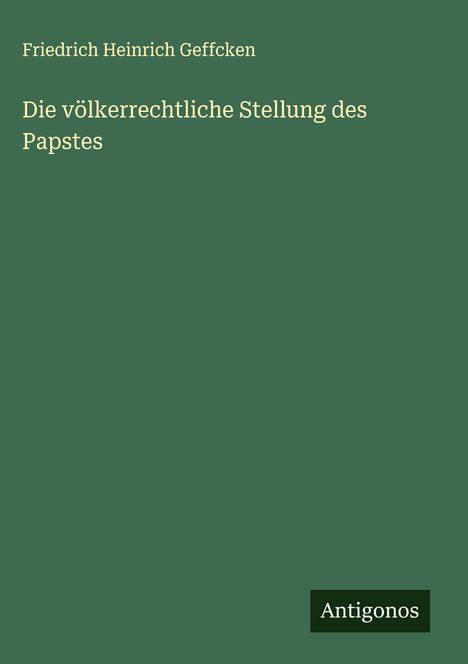 Friedrich Heinrich Geffcken: Die völkerrechtliche Stellung des Papstes, Buch