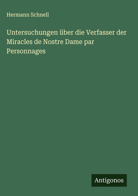 Hermann Schnell: Untersuchungen über die Verfasser der Miracles de Nostre Dame par Personnages, Buch