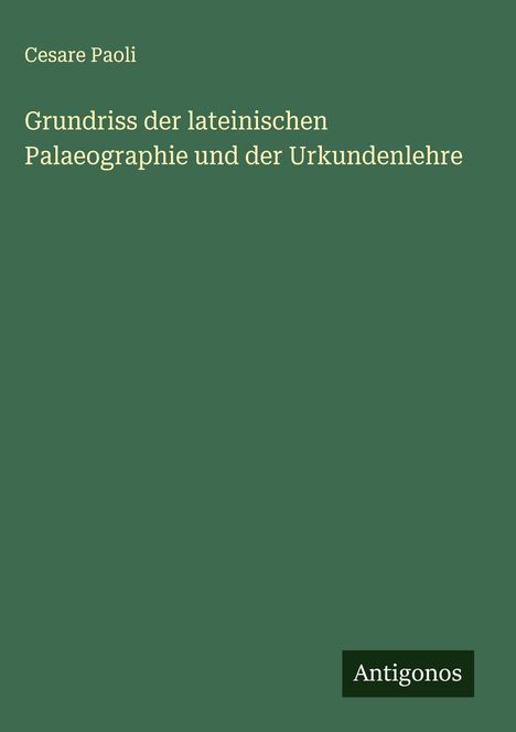 Cesare Paoli: Grundriss der lateinischen Palaeographie und der Urkundenlehre, Buch