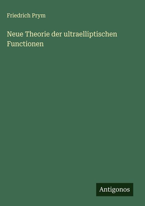 Friedrich Prym: Neue Theorie der ultraelliptischen Functionen, Buch