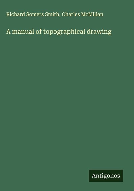 Richard Somers Smith: A manual of topographical drawing, Buch