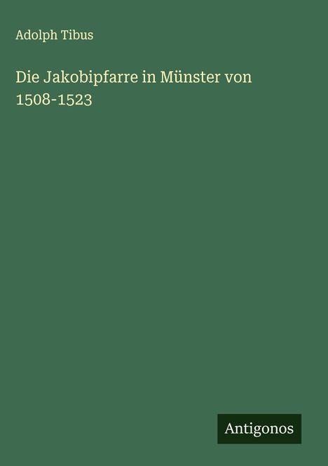 Adolph Tibus: Die Jakobipfarre in Münster von 1508-1523, Buch