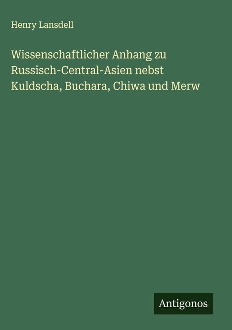 Henry Lansdell: Wissenschaftlicher Anhang zu Russisch-Central-Asien nebst Kuldscha, Buchara, Chiwa und Merw, Buch