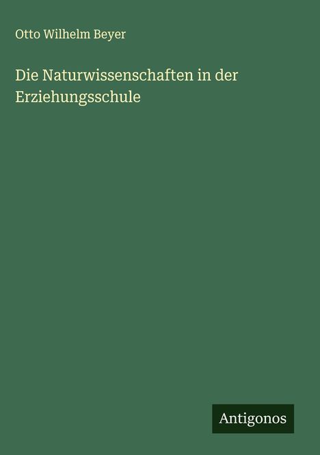 Otto Wilhelm Beyer: Die Naturwissenschaften in der Erziehungsschule, Buch