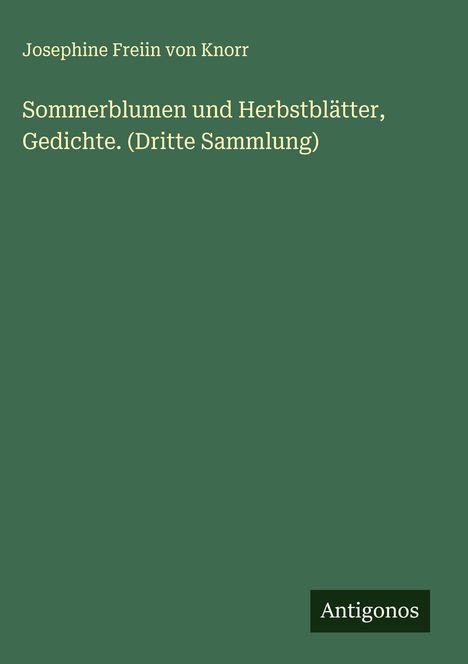 Josephine Freiin von Knorr: Sommerblumen und Herbstblätter, Gedichte. (Dritte Sammlung), Buch