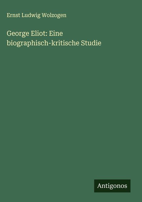 Ernst Ludwig Wolzogen: George Eliot: Eine biographisch-kritische Studie, Buch