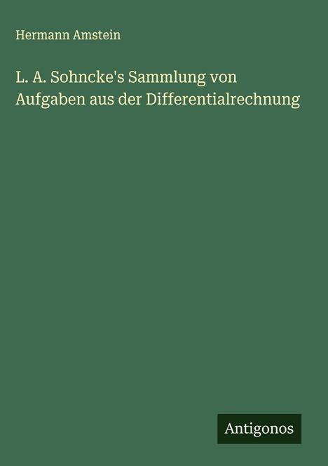 Hermann Amstein: L. A. Sohncke's Sammlung von Aufgaben aus der Differentialrechnung, Buch