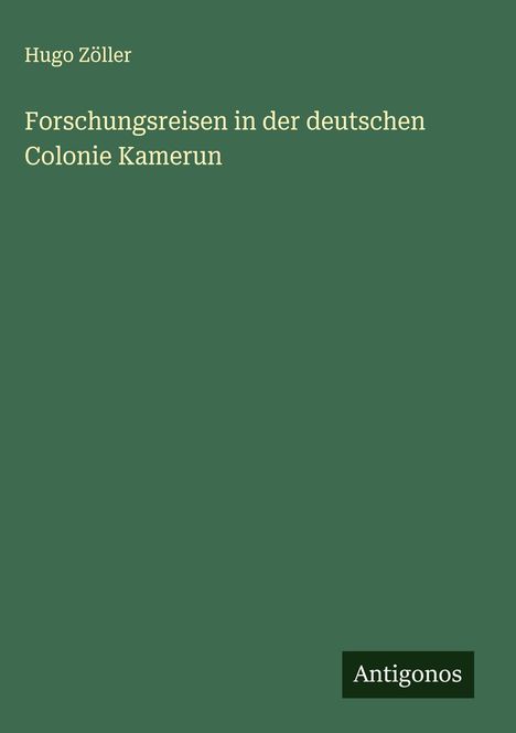 Hugo Zöller: Forschungsreisen in der deutschen Colonie Kamerun, Buch