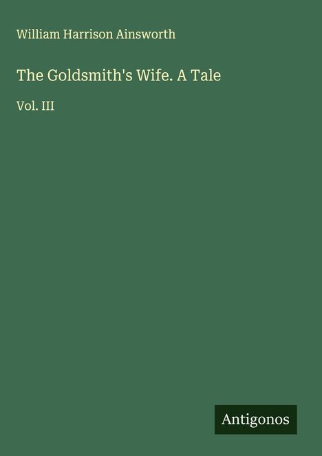 William Harrison Ainsworth: The Goldsmith's Wife. A Tale, Buch