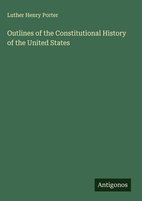 Luther Henry Porter: Outlines of the Constitutional History of the United States, Buch