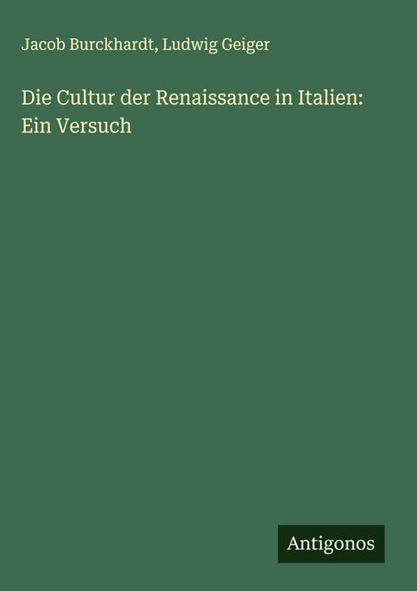 Jacob Burckhardt: Die Cultur der Renaissance in Italien: Ein Versuch, Buch