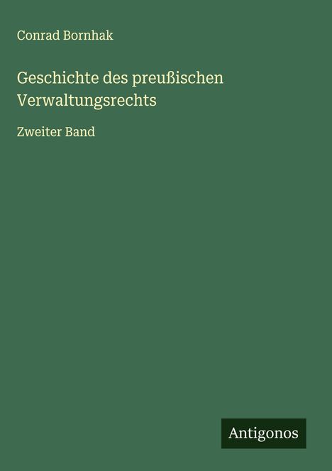 Conrad Bornhak: Geschichte des preußischen Verwaltungsrechts, Buch