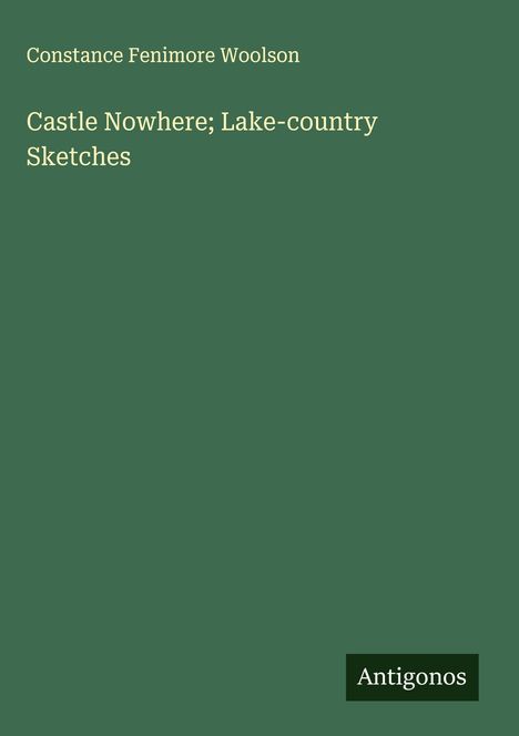 Constance Fenimore Woolson: Castle Nowhere; Lake-country Sketches, Buch