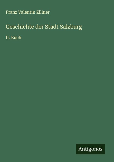 Franz Valentin Zillner: Geschichte der Stadt Salzburg, Buch